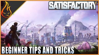 Satisfactory Beginner Tips and Tricks