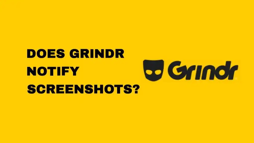 [Answered] Does Grindr Notify if People Take Screenshots?