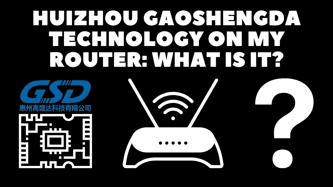Huizhou Gaoshengda Technology on my Router: What is it? - Robot Powered Home