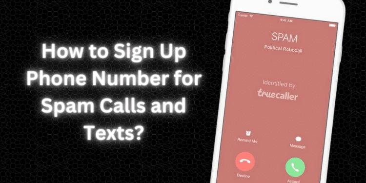 How to Sign Up Phone Number for Spam Calls and Texts? [2023]
